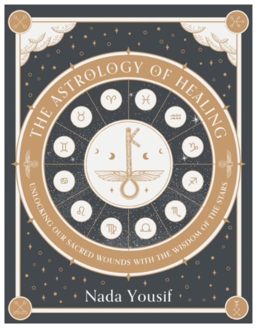 The Astrology of Healing: Unlocking Our Scared Wounds with the Wisdom of the Stars