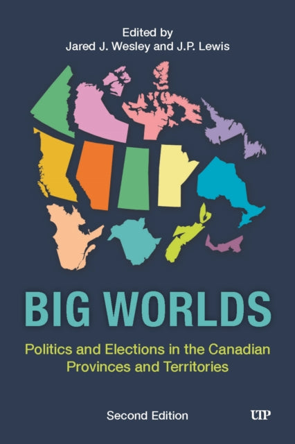 Big Worlds: Politics and Elections in the Canadian Provinces and Territories, Second Edition