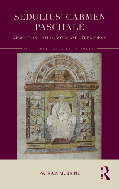 Sedulius’ Carmen Paschale: Verse Translation, Notes and Other Poems