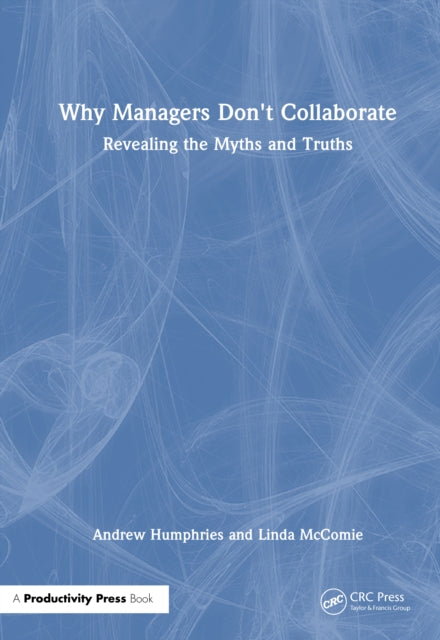 Why Managers Don't Collaborate: Revealing the Myths and Truths