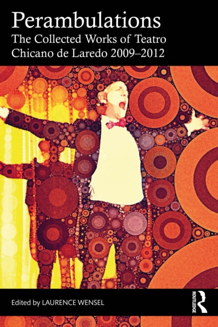 Perambulations: The Collected Works of Teatro Chicano de Laredo 2009–2012