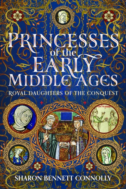 Princesses of the Early Middle Ages: Royal Daughters of the Conquest