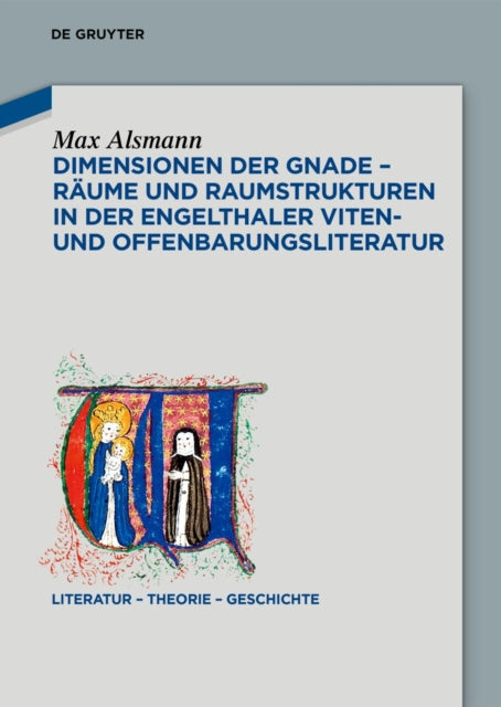 Dimensionen Der Gnade - Raume Und Raumstrukturen in Der Engelthaler Viten- Und Offenbarungsliteratur