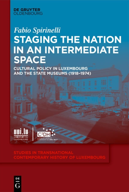 Staging the Nation in an Intermediate Space: Cultural Policy in Luxembourg and the State Museums (1918–1974)