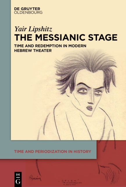 The Messianic Stage: Time and Redemption in Modern Hebrew Theater