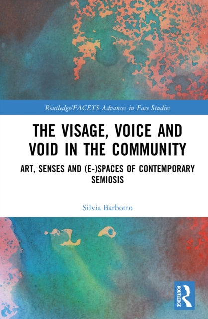 The Visage, Voice and Void in the Community: Art, Senses and (e-)Spaces of Contemporary Semiosis