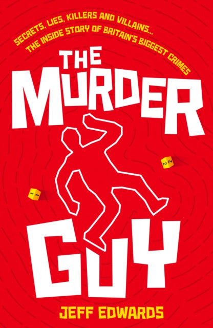 The Murder Guy: Secrets, Lies, Killers and Villains...The Inside story of Britain's Biggest Crimes