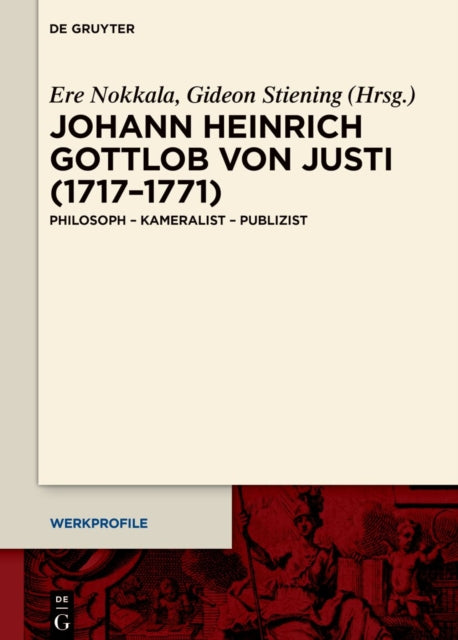 Johann Heinrich Gottlob Von Justi (1717-1771): Philosoph - Kameralist - Publizist