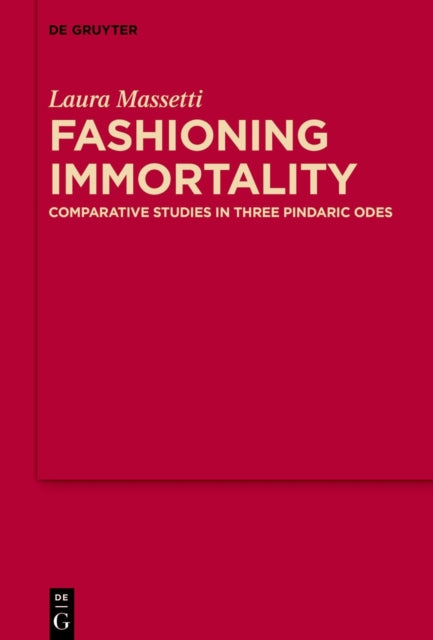 Fashioning Immortality: Comparative Studies in Three Pindaric Odes
