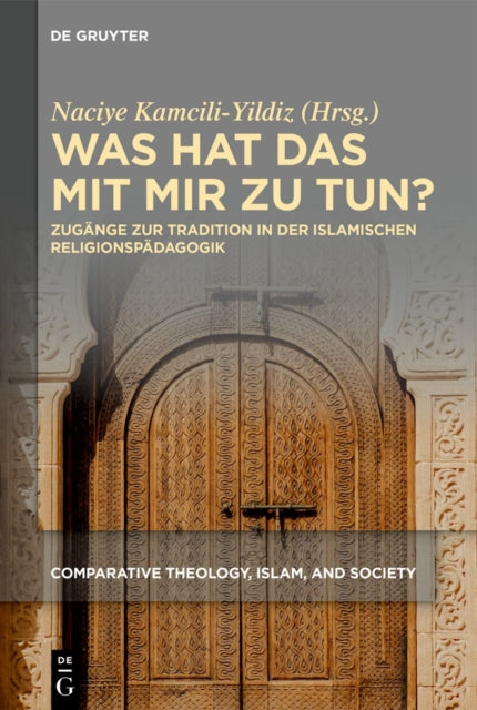 Was Hat Das Mit Mir Zu Tun?: Zugange Zur Tradition in Der Islamischen Religionspadagogik