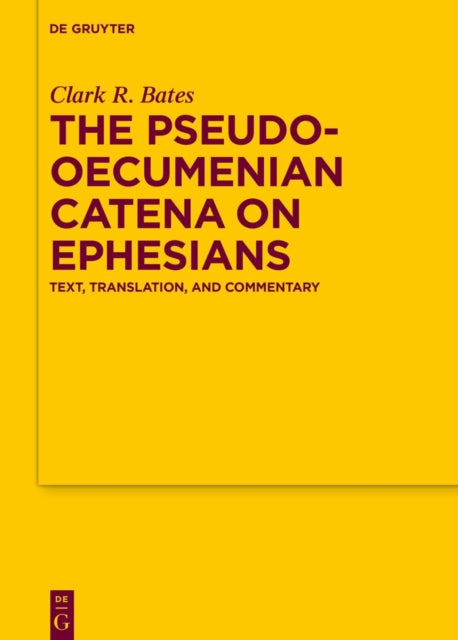 The Pseudo-Oecumenian Catena on Ephesians: Text, Translation, and Commentary