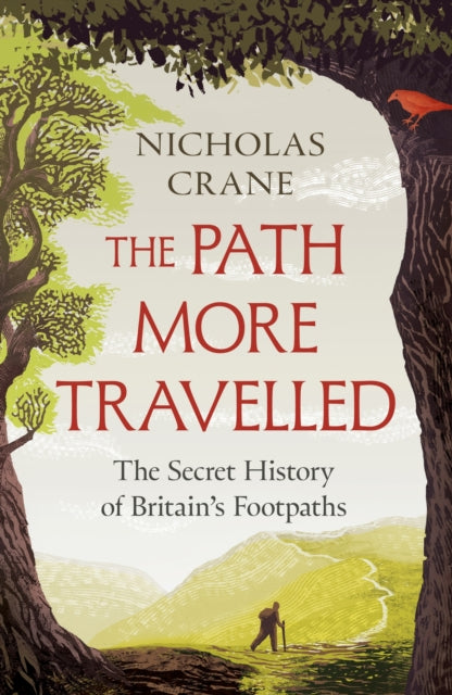 The Path More Travelled: The Secret History of Britain's Footpaths– 'This book will literally expand your horizons' Michael Palin