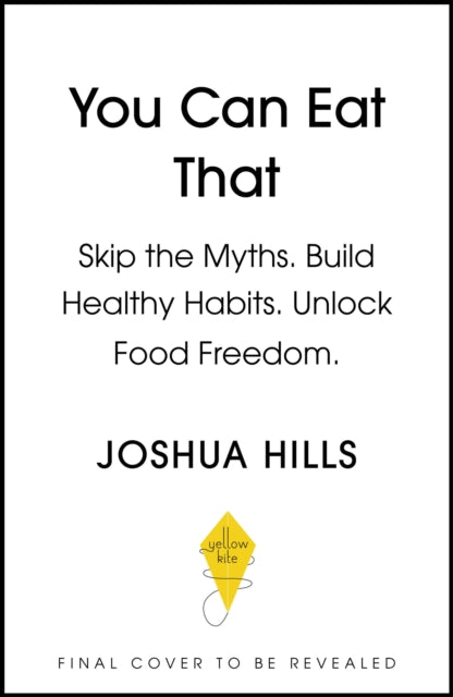 You Can Eat That: Skip the Myths. Build Healthy Habits. Unlock Food Freedom.
