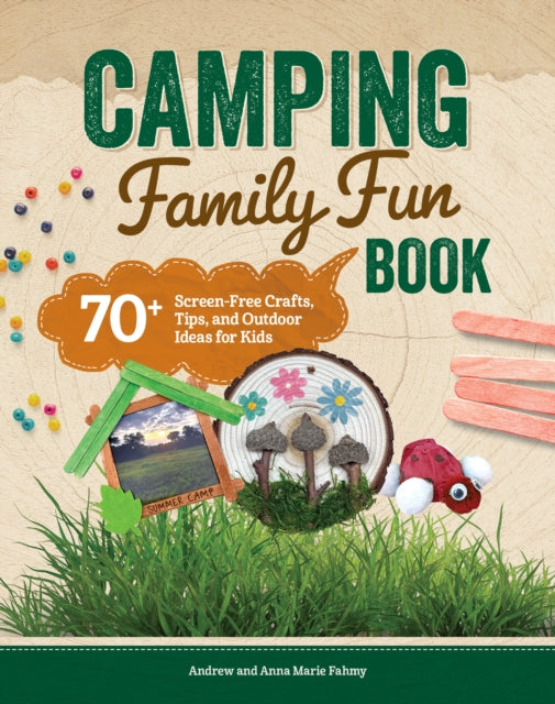 Campfire Crafts: 70+ Screen-Free Outdoor Projects for Kids and Families