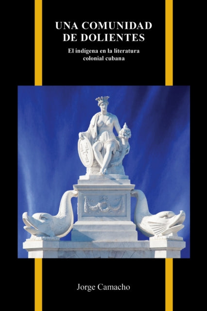 Una Comunidad De Dolientes: El Indigena En La Literatura Colonial Cubana