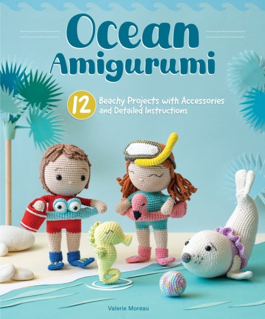 Ocean Amigurumi: 12 Beachy Projects with Stitch-by-Stitch Instructions