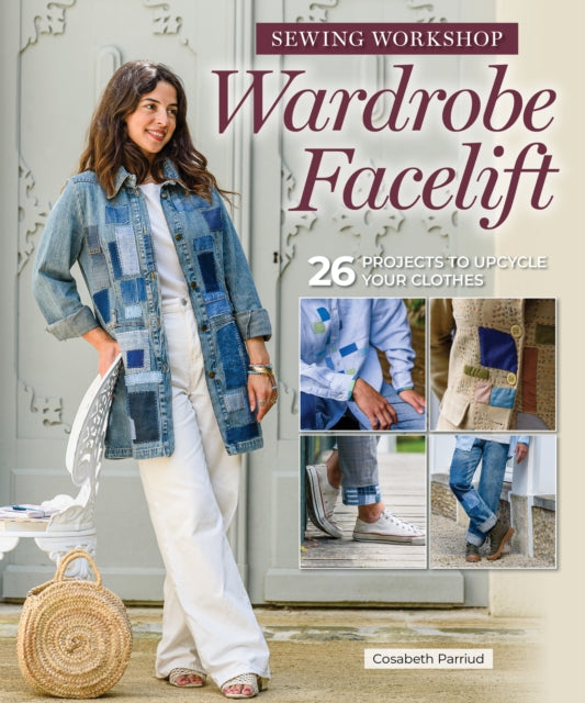 Mend Your Way to Sustainable Style: 26 Patchwork and Embroidery Projects for Personalized Sewing