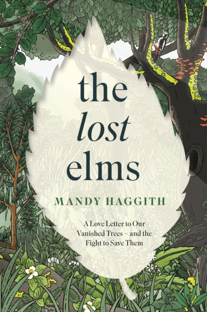 The Lost Elms: A Love Letter to Our Vanished Trees – and the Fight to Save Them: The stunning new nature book from the 'unofficial poet laureate of our woodlands'