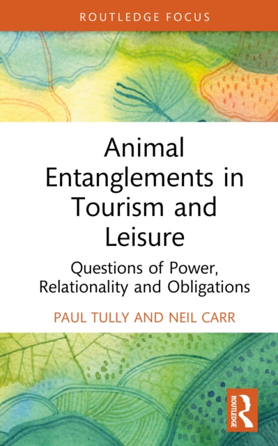 Animal Entanglements in Tourism and Leisure: Questions of Power, Relationality, and Obligations