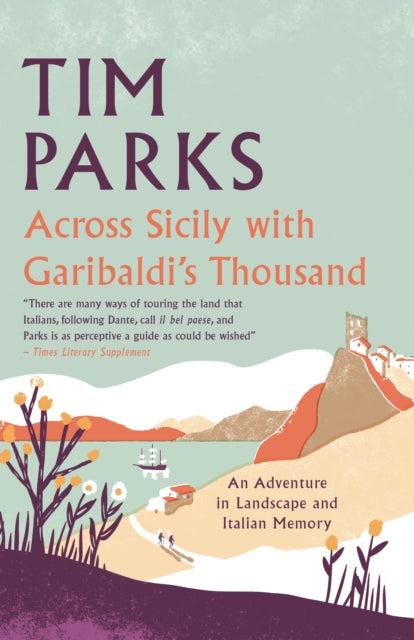 Across Sicily with Garibaldi's Thousand: An adventure in landscape and Italian memory