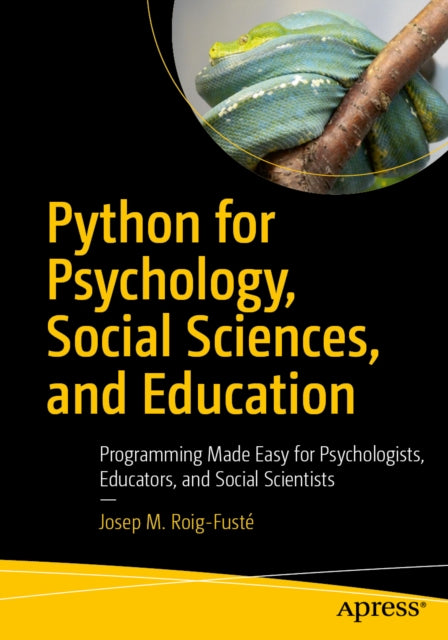 Python for Psychology, Social Sciences, and Education: Programming Made Easy for Psychologists, Educators, and Social Scientists