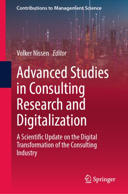 Advanced Studies in Consulting Research and Digitalization: A Scientific Update on the Digital Transformation of the Consulting Industry