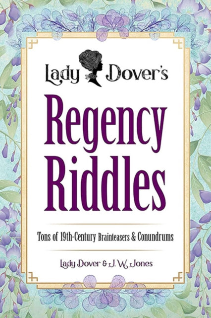 Lady Dover's Regency Riddles: Tons of 19th Century Brainteasers and Conundrums