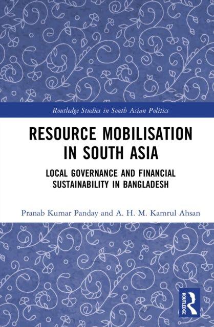 Resource Mobilisation in South Asia: Local Governance and Financial Sustainability in Bangladesh