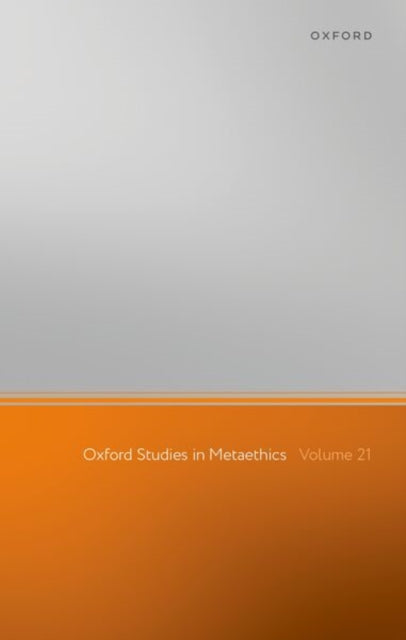 Oxford Studies in Metaethics: Volume 21