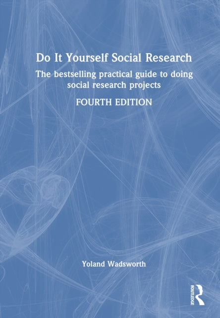 Do It Yourself Social Research: The Bestselling Practical Guide to Doing Social Research Projects