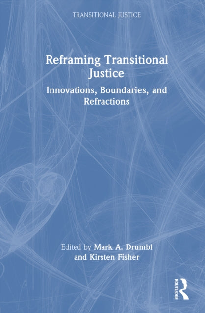 Reframing Transitional Justice: Innovations, Boundaries, and Refractions