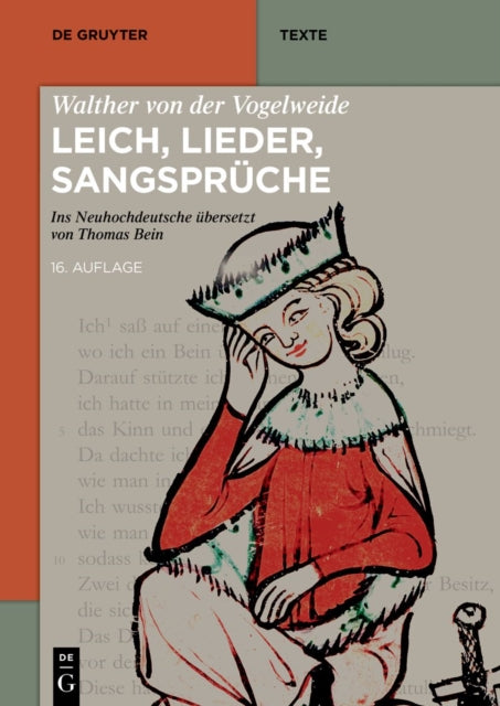 Walther von der Vogelweide: Leich, Lieder, Sangspruche: Ins Neuhochdeutsche ubersetzt von Thomas Bein. Auf der Grundlage der mittelhochdeutschen Textausgabe von Karl Lachmann (1827/1843), Christoph Cormeau (1996) und Thomas Bein (16. Auflage 2023)