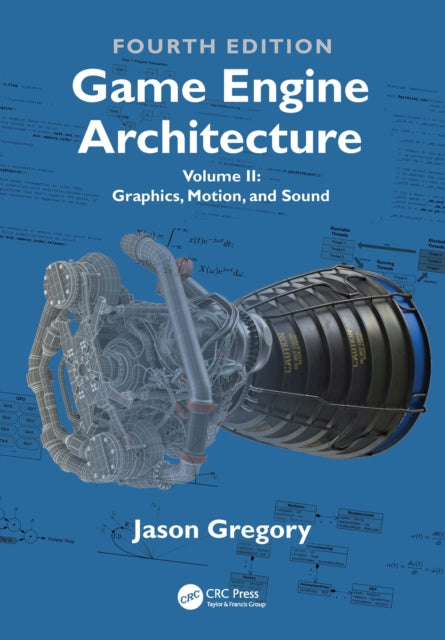 Game Engine Architecture: Volume II, Graphics, Motion, and Sound