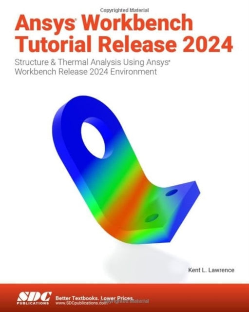 Ansys Workbench Tutorial Release 2024: Structure & Thermal Analysis Using Ansys Workbench Release 2024 Environment