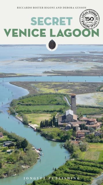 Secret Venice Lagoon Guide: A guide to the unusual and unfamiliar