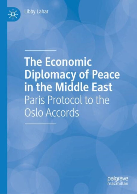 The Economic Diplomacy of Peace in the Middle East: Paris Protocol to the Oslo Accords