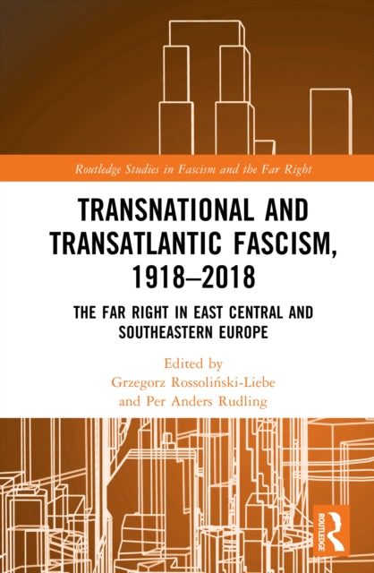 Transnational and Transatlantic Fascism, 1918–2018: The Far Right in East Central and Southeastern Europe