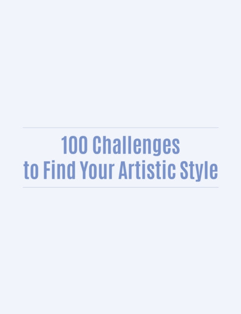 100 Challenges to Find Your Artistic Style