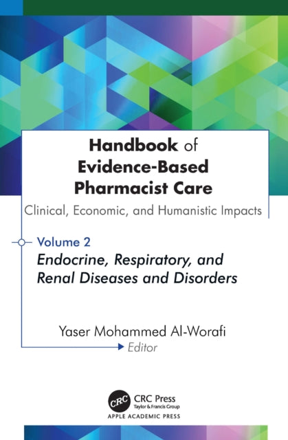 Handbook of Evidence-Based Pharmacist Care: Clinical, Economic, and Humanistic Impacts: Volume 2: Endocrine, Respiratory, and Renal Diseases and Disorders