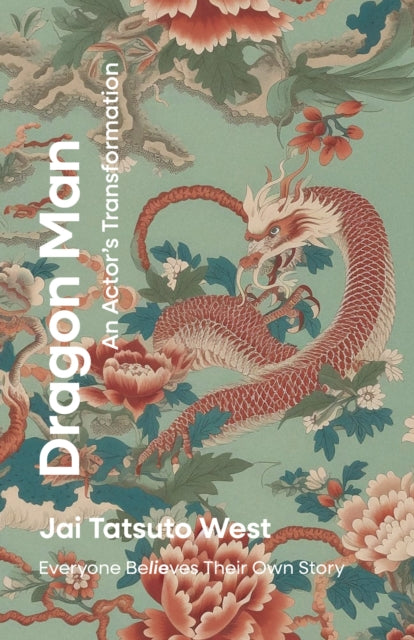 Dragon Man - An Actor's Transformation: Everyone BeLIEves Their Own Story