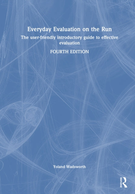 Everyday Evaluation on the Run: The User-Friendly Introductory Guide to Effective Evaluation