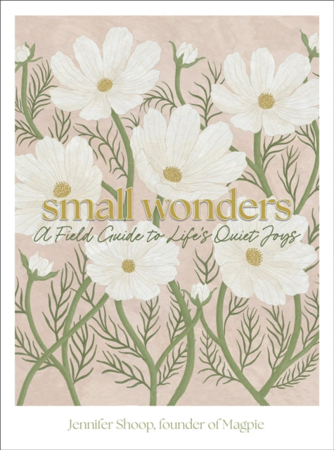 Small Wonders: A Field Guide to Life's Quiet Joys