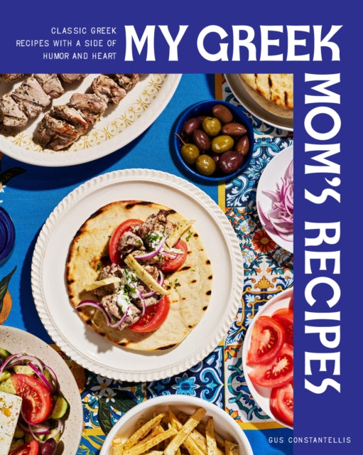 My Greek Mom's Recipes: She Died. I Wrote This Cookbook.