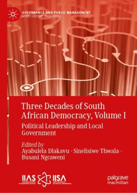 Three Decades of South African Democracy, Volume I: Political Leadership and Local Government