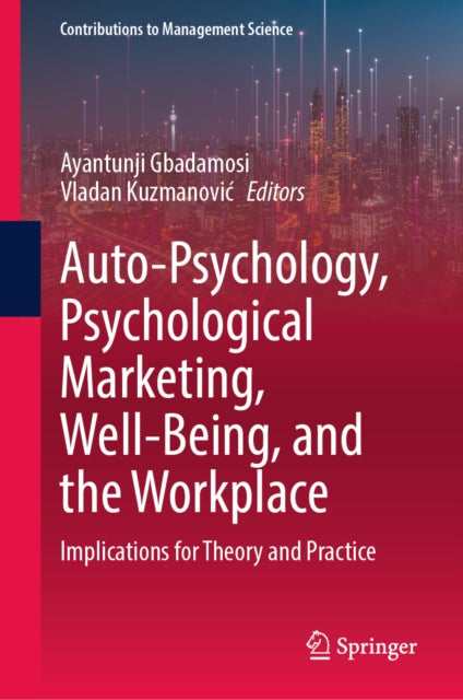 Auto-Psychology, Psychological Marketing, Well-Being, and the Workplace: Implications for Theory and Practice