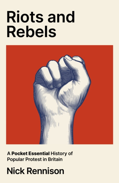 Riots and Rebels: A Pocket Essential History of Popular Protest in Britain, 1381-2026