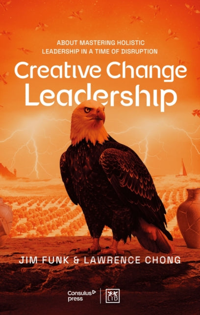 Creative Change Leadership: About mastering holistic leadership in a time of disruption