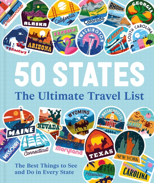 50 States The Ultimate Travel List: The Best Things to See and Do in Every State