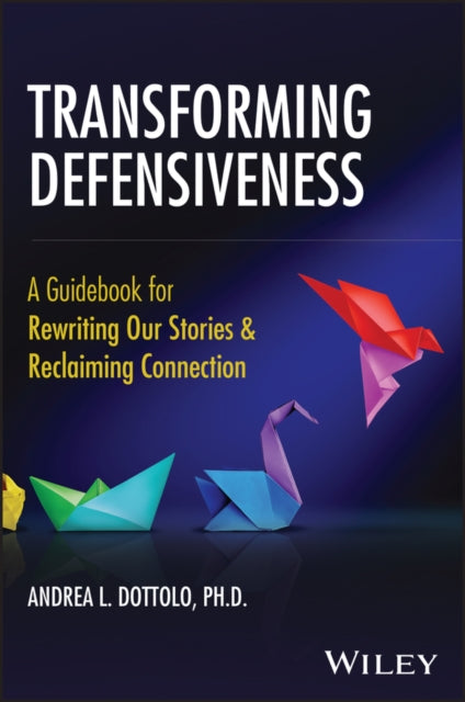 Exploring Defensiveness: A Guidebook of Theory and Action