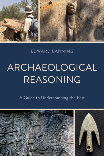 Archaeological Reasoning: A Guide to Understanding the Past